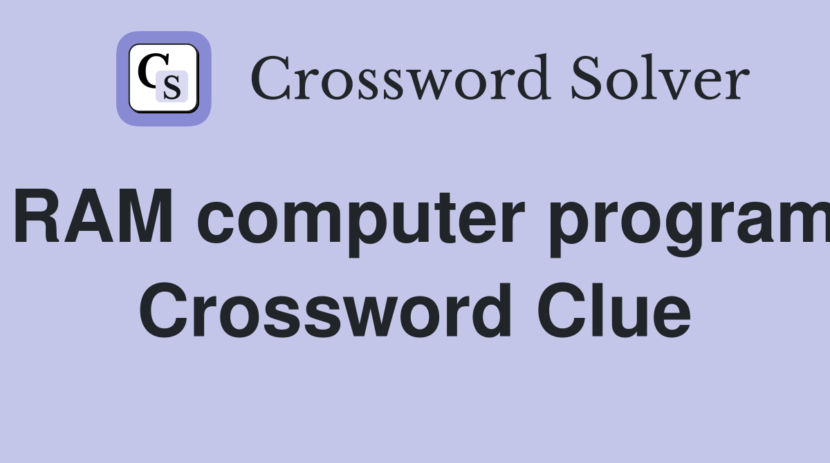 RAM computer program Crossword Clue