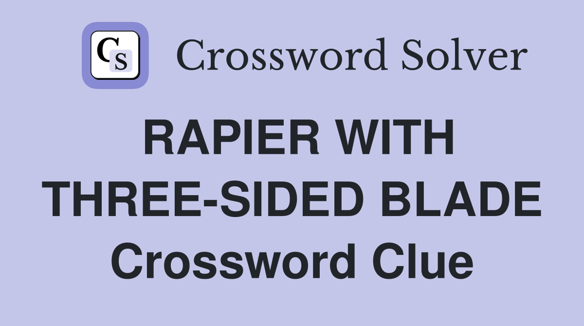 RAPIER WITH THREE-SIDED BLADE Crossword Clue