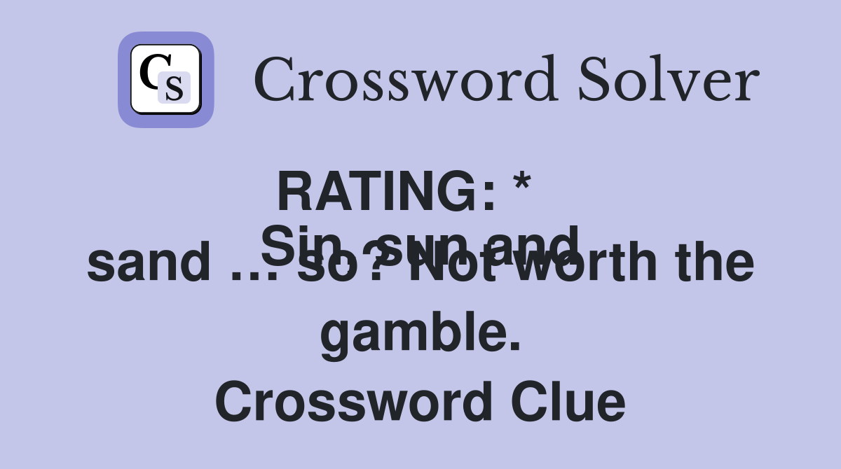 RATING: * 
Sin, sun and sand … so? Not worth the gamble. Crossword Clue
