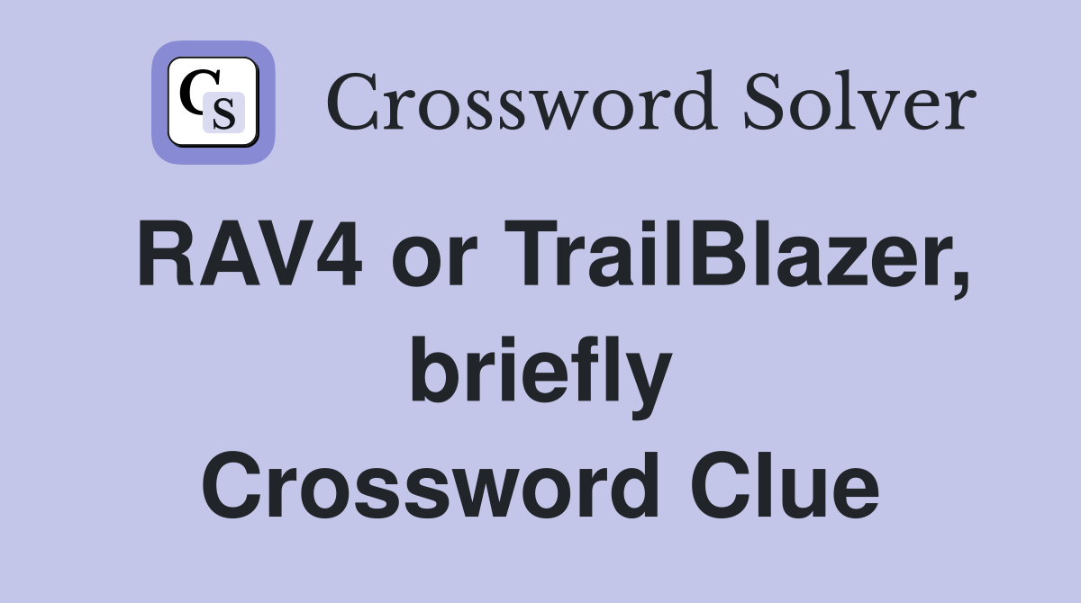 RAV4 or TrailBlazer, briefly Crossword Clue