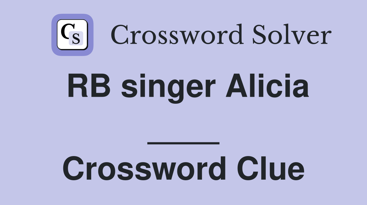 RB singer Alicia ____ Crossword Clue