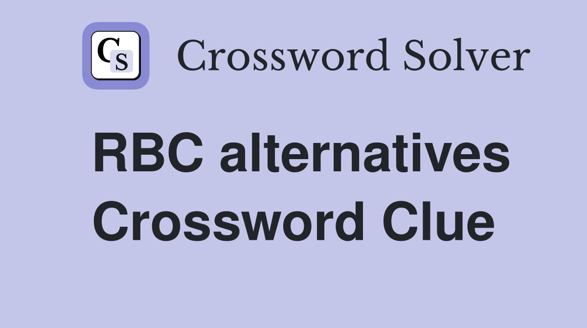 RBC alternatives Crossword Clue