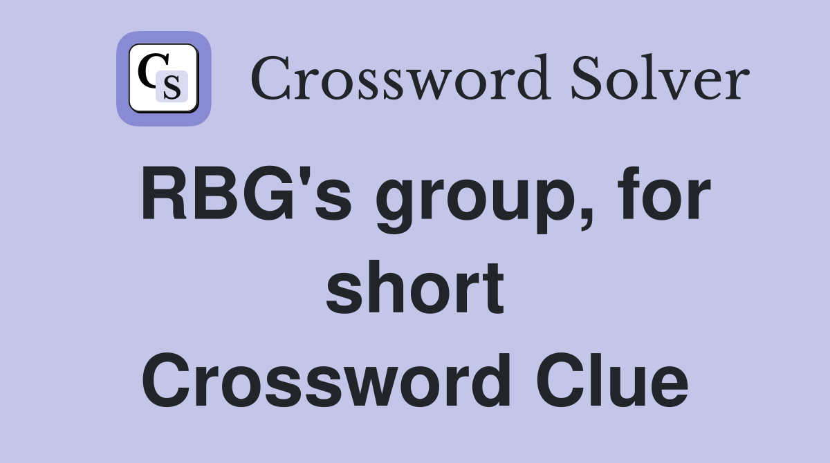 RBG's group, for short Crossword Clue