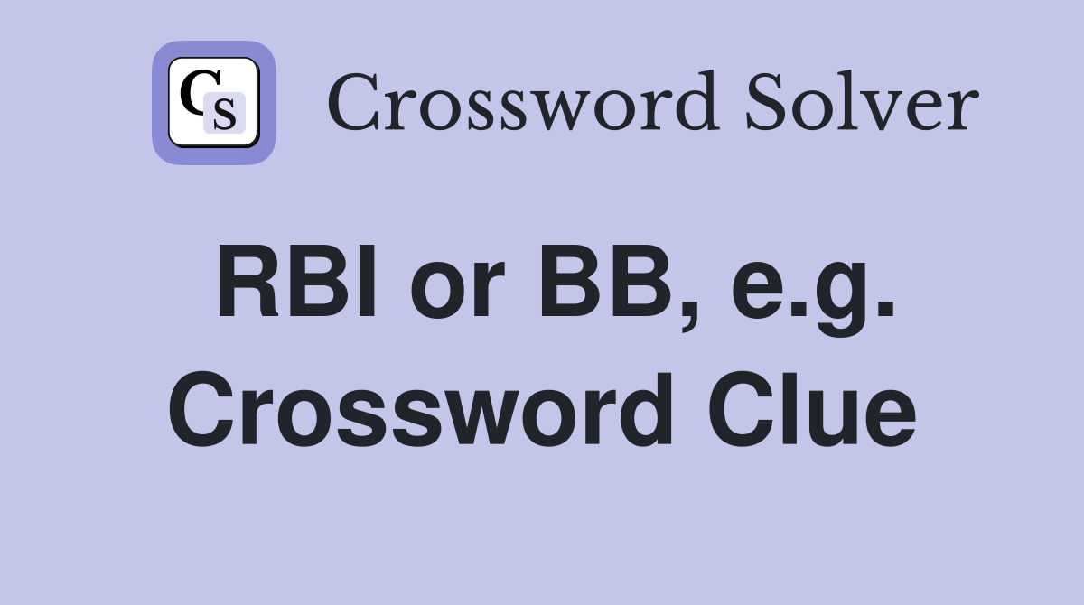 RBI or BB, e.g. Crossword Clue