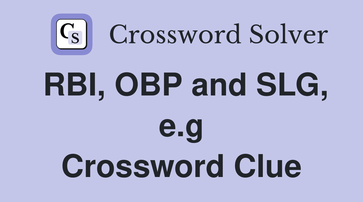 RBI, OBP and SLG, e.g Crossword Clue