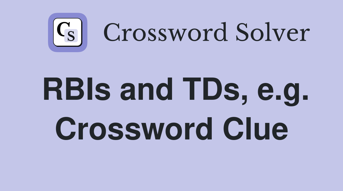 RBIs and TDs, e.g. Crossword Clue