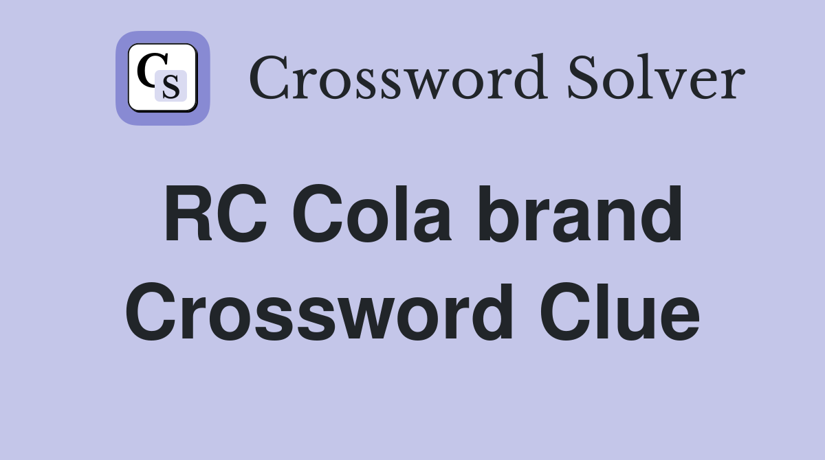 RC Cola brand Crossword Clue