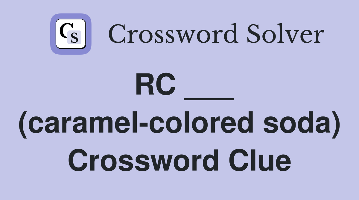 RC ___ (caramel-colored soda) Crossword Clue