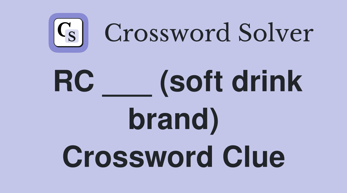 RC ___ (soft drink brand) Crossword Clue
