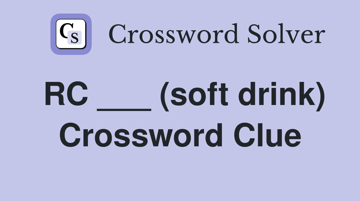 RC ___ (soft drink) Crossword Clue