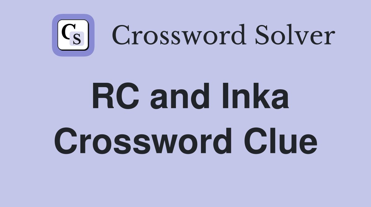 RC and Inka Crossword Clue