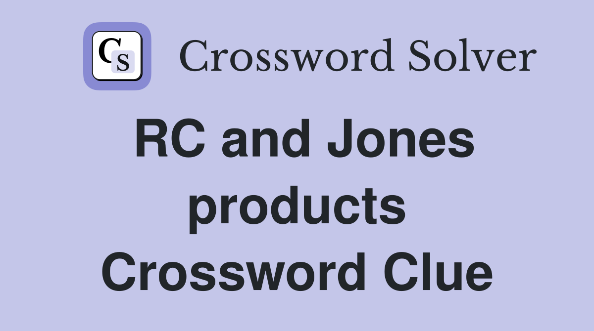 RC and Jones products Crossword Clue