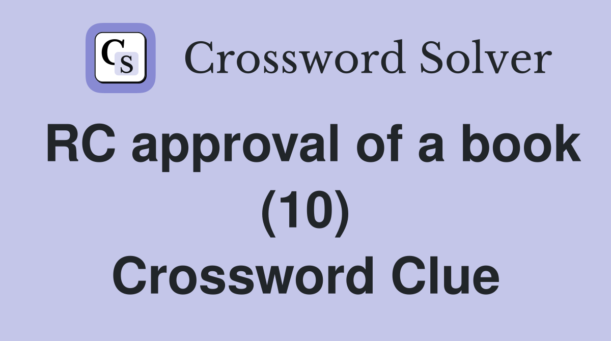RC approval of a book (10) Crossword Clue