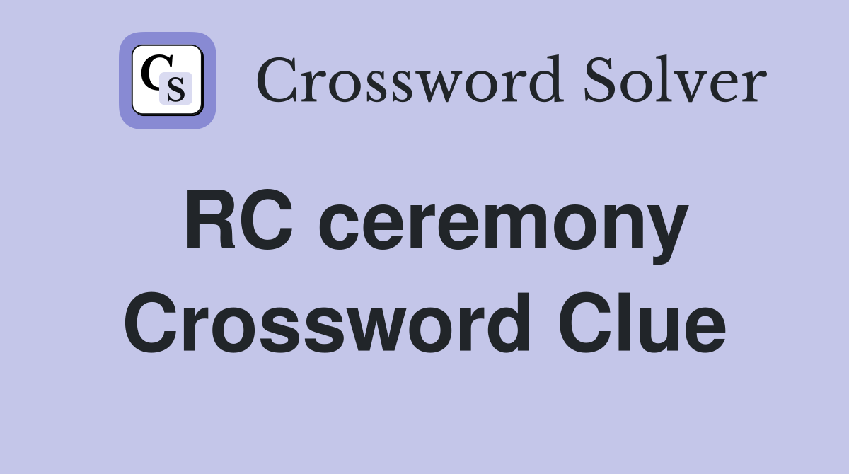 RC ceremony Crossword Clue