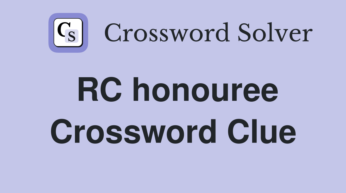 RC honouree Crossword Clue