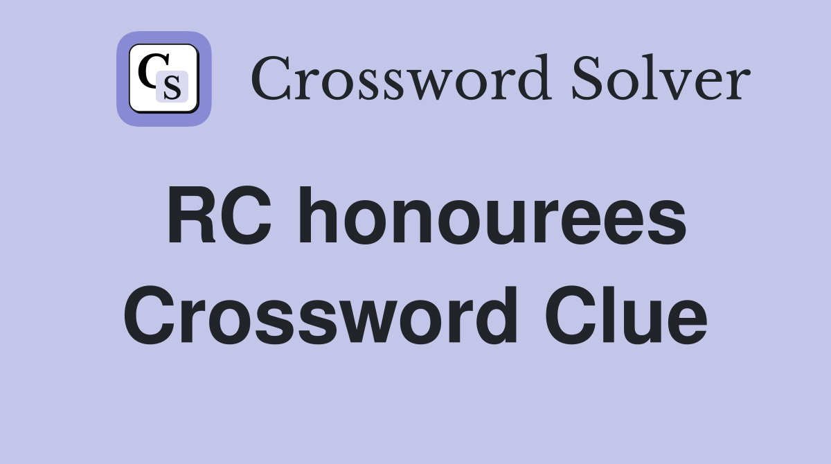 RC honourees Crossword Clue