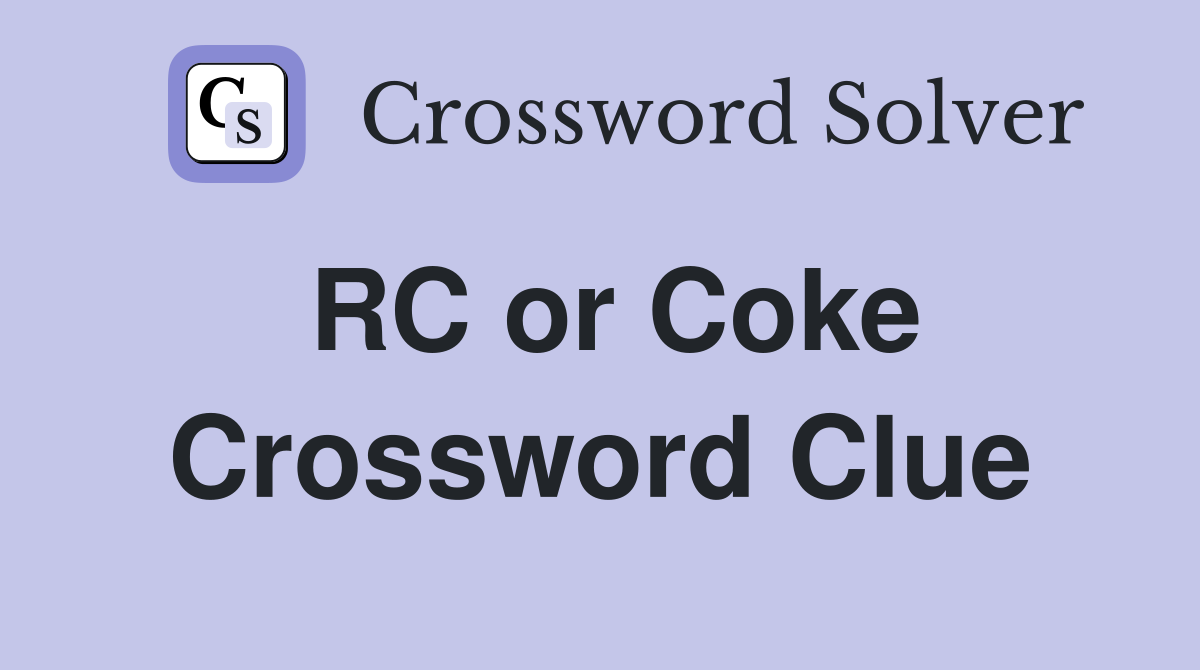 RC or Coke Crossword Clue