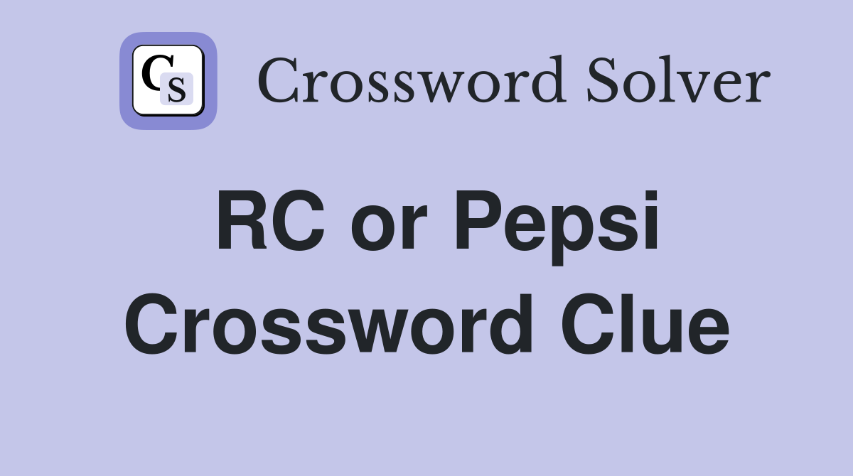 RC or Pepsi Crossword Clue