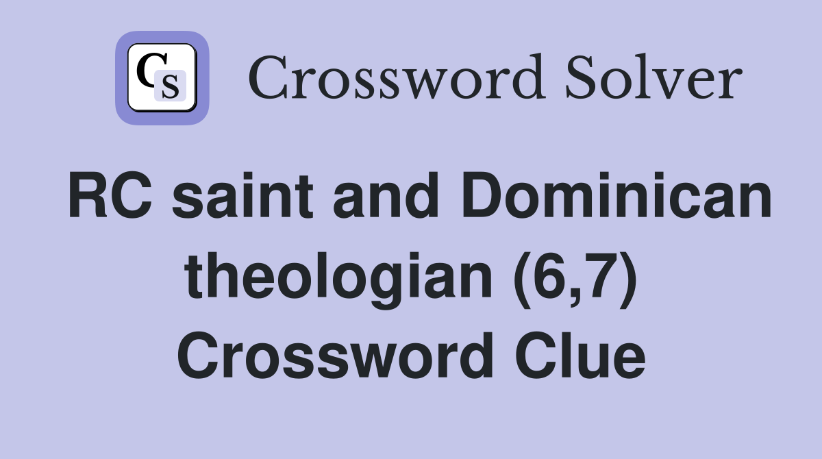 RC saint and Dominican theologian (6,7) Crossword Clue