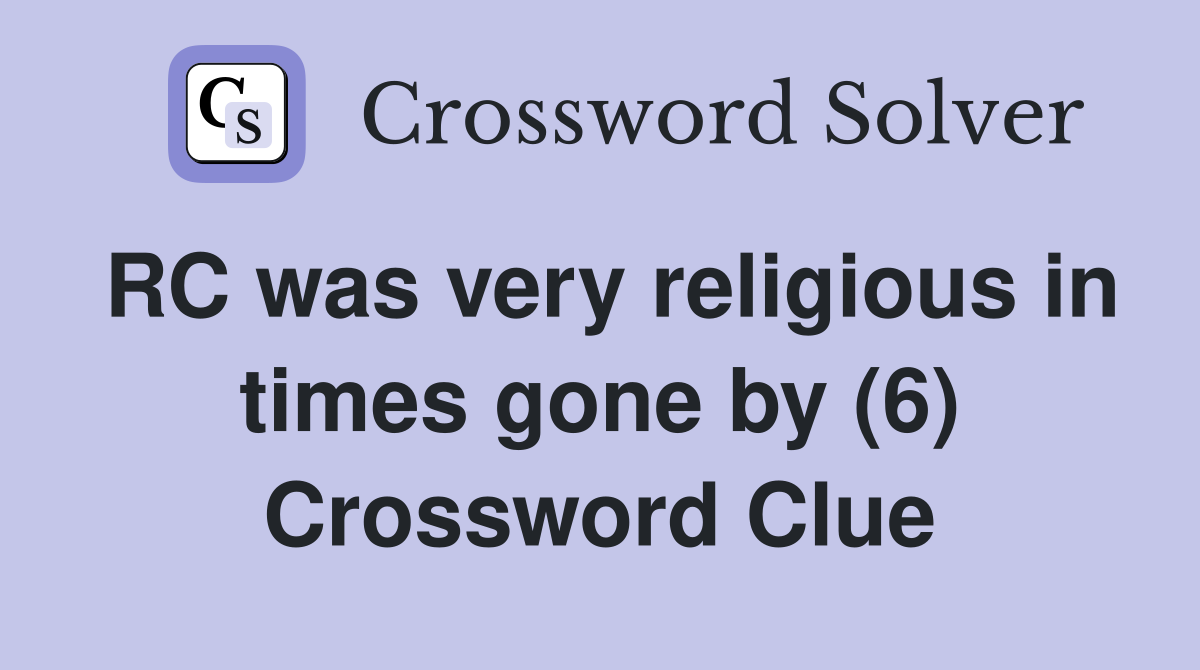 RC was very religious in times gone by (6) Crossword Clue