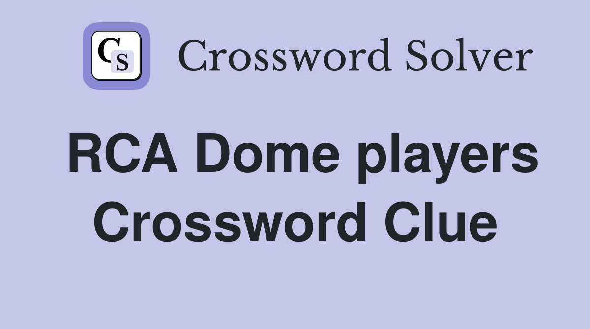 RCA Dome players Crossword Clue