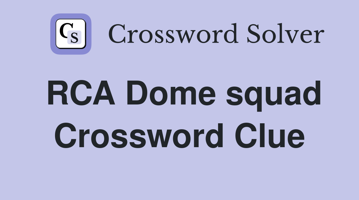 RCA Dome squad Crossword Clue