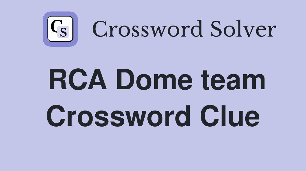 RCA Dome team Crossword Clue