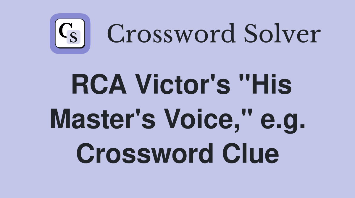RCA Victor's "His Master's Voice," e.g. Crossword Clue