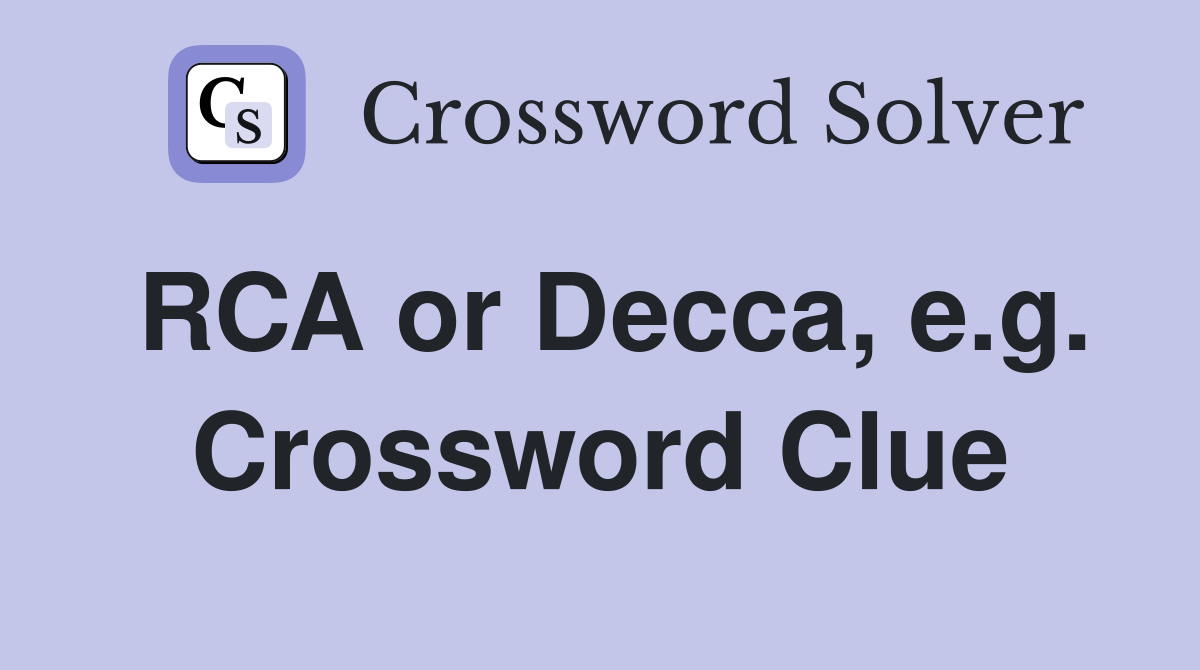RCA or Decca, e.g. Crossword Clue
