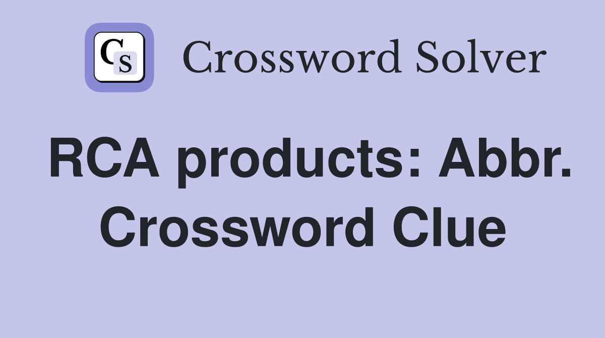 RCA products: Abbr. Crossword Clue
