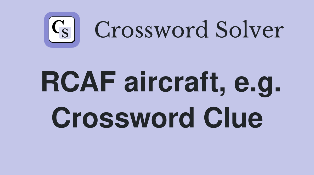 RCAF aircraft, e.g. Crossword Clue