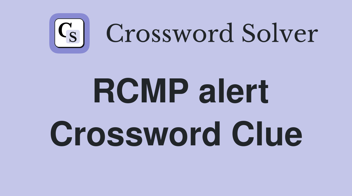 RCMP alert Crossword Clue