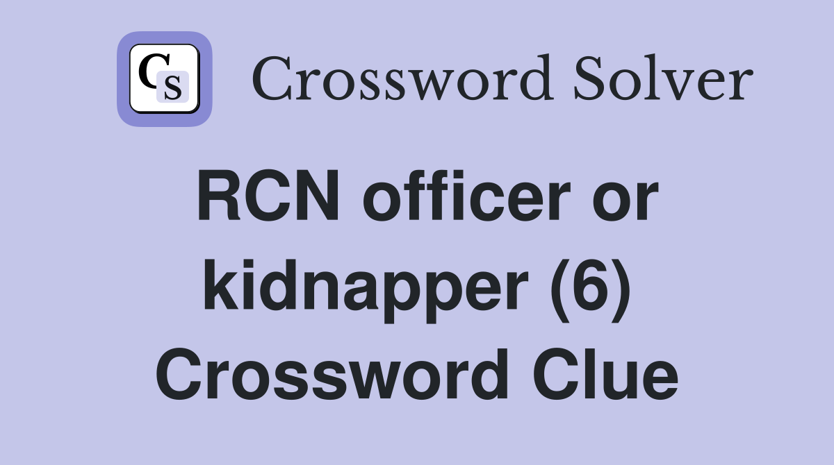 RCN officer or kidnapper (6) Crossword Clue