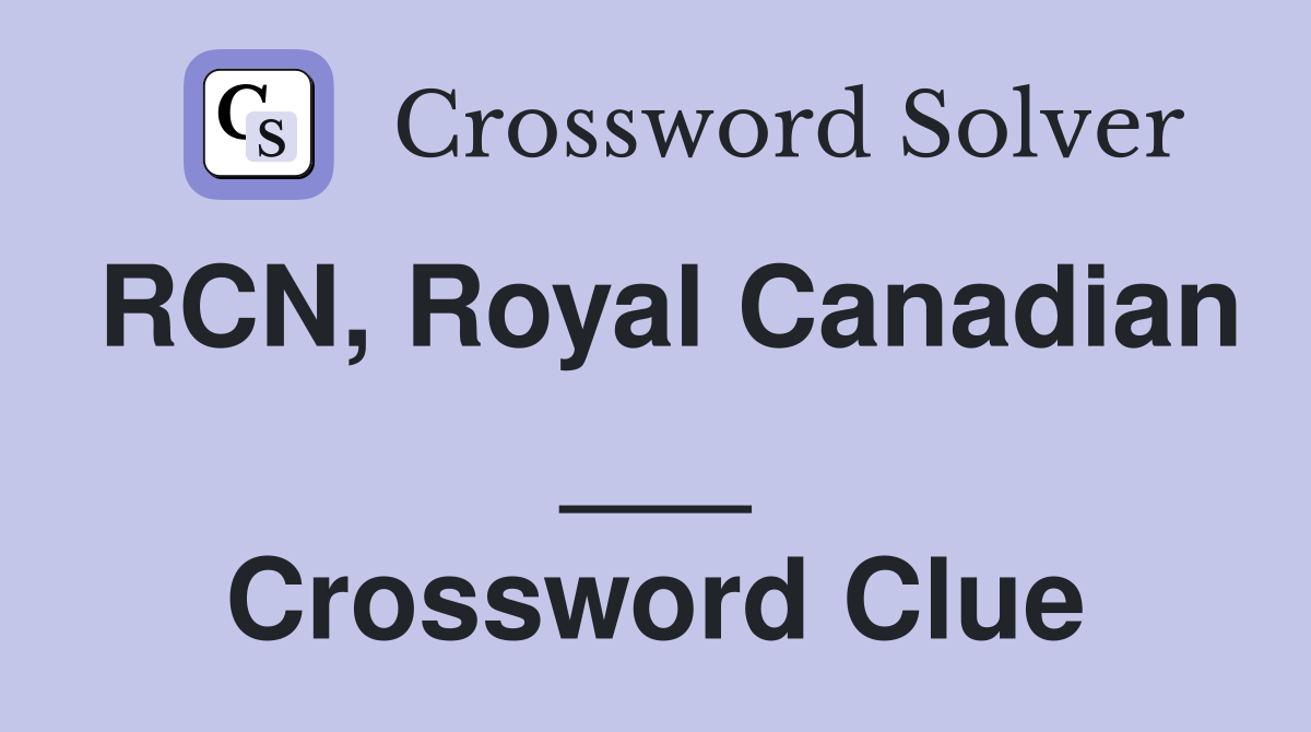 RCN, Royal Canadian ___ Crossword Clue