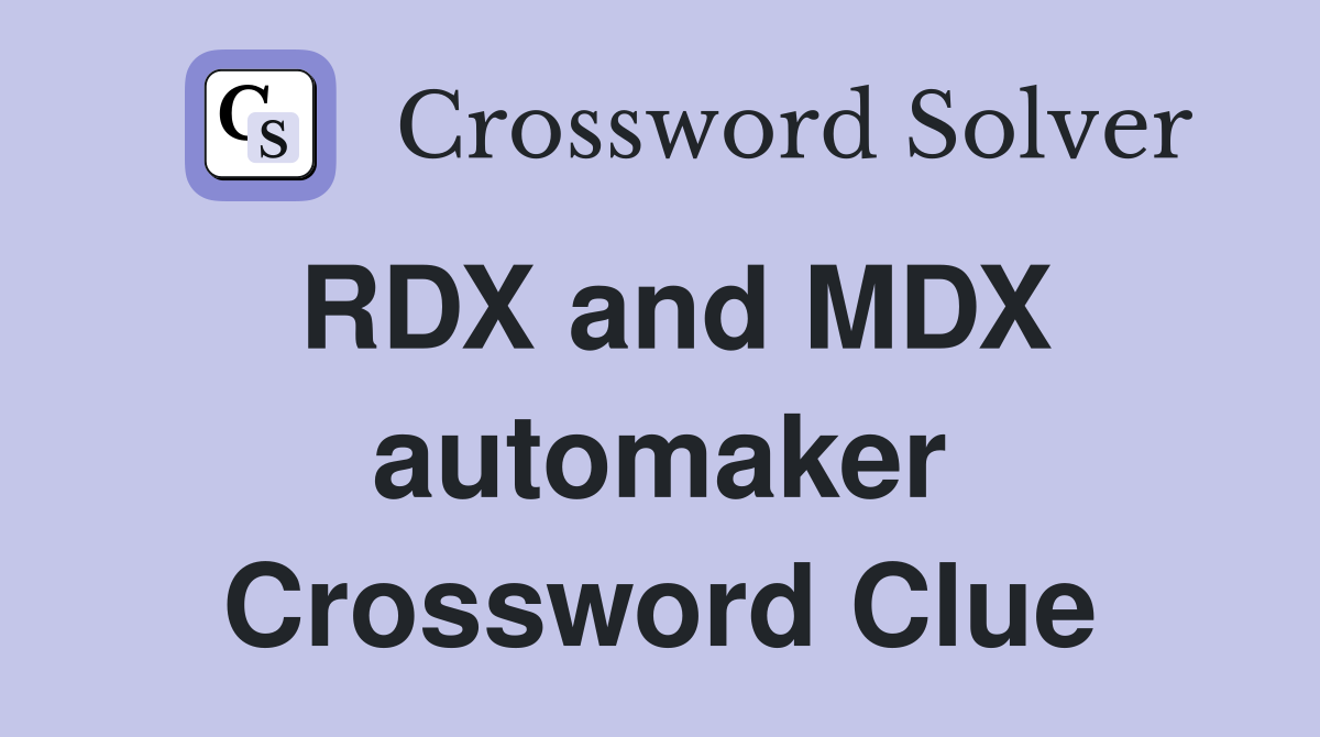 RDX and MDX automaker Crossword Clue
