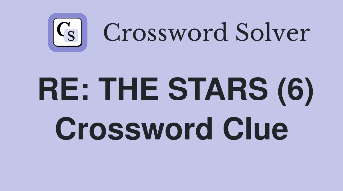 RE: THE STARS (6) Crossword Clue