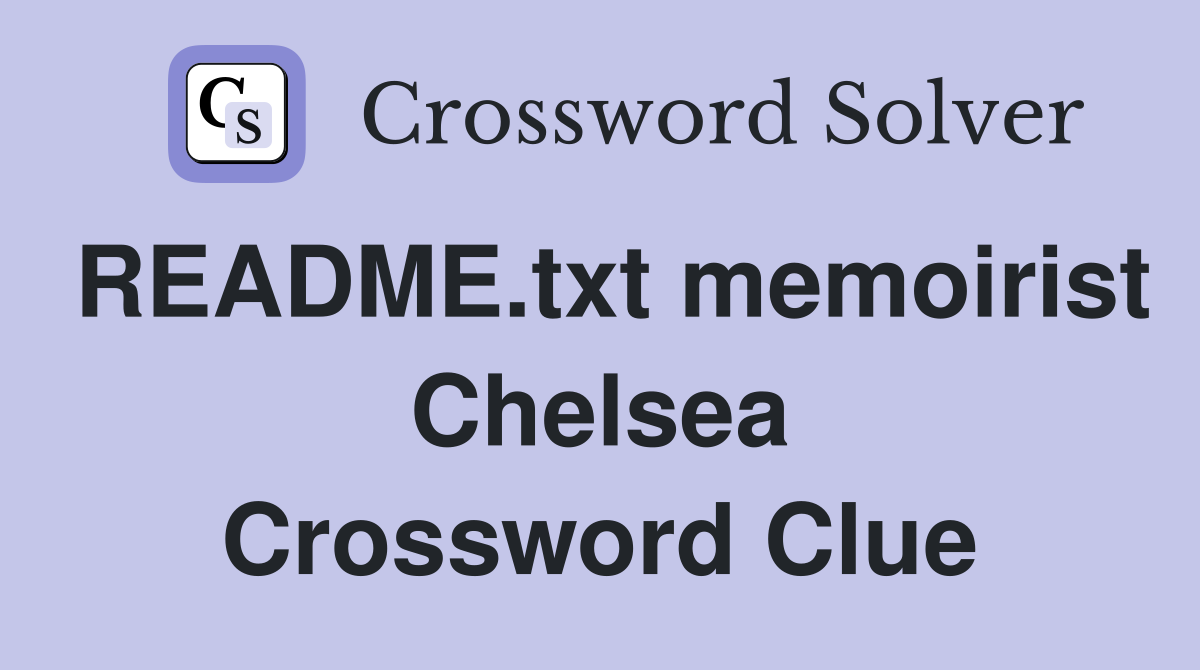 README.txt memoirist Chelsea Crossword Clue
