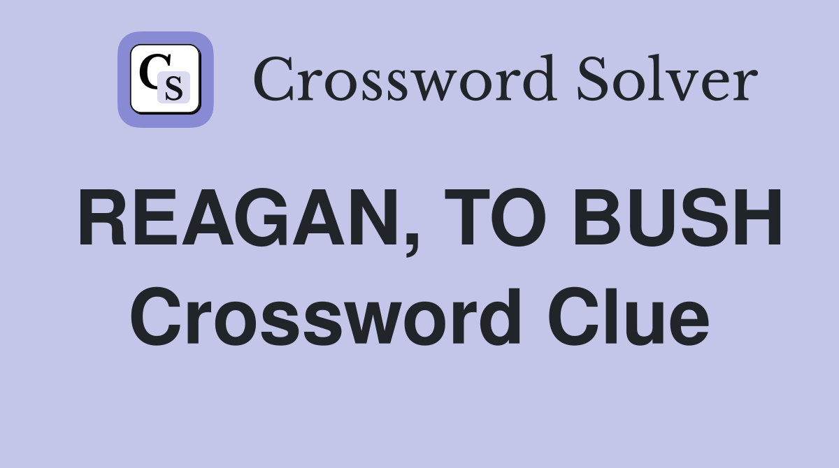 REAGAN, TO BUSH Crossword Clue