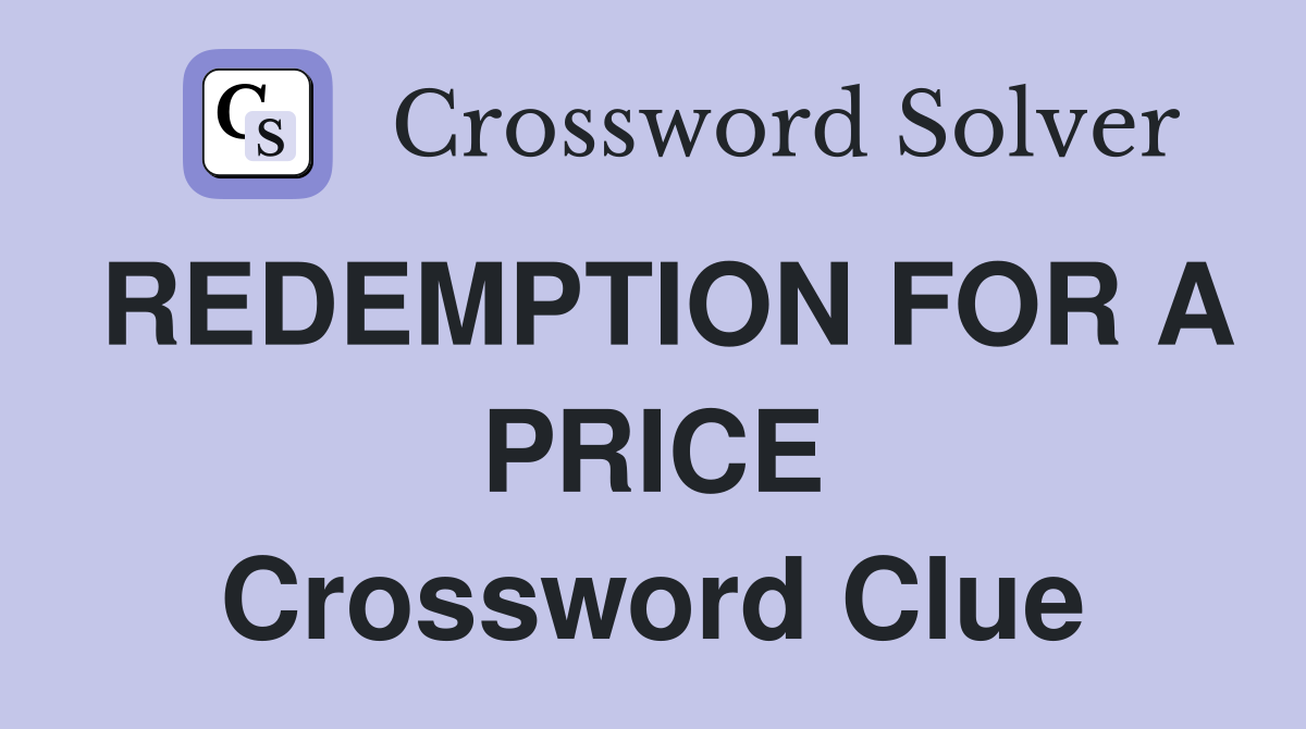 REDEMPTION FOR A PRICE Crossword Clue