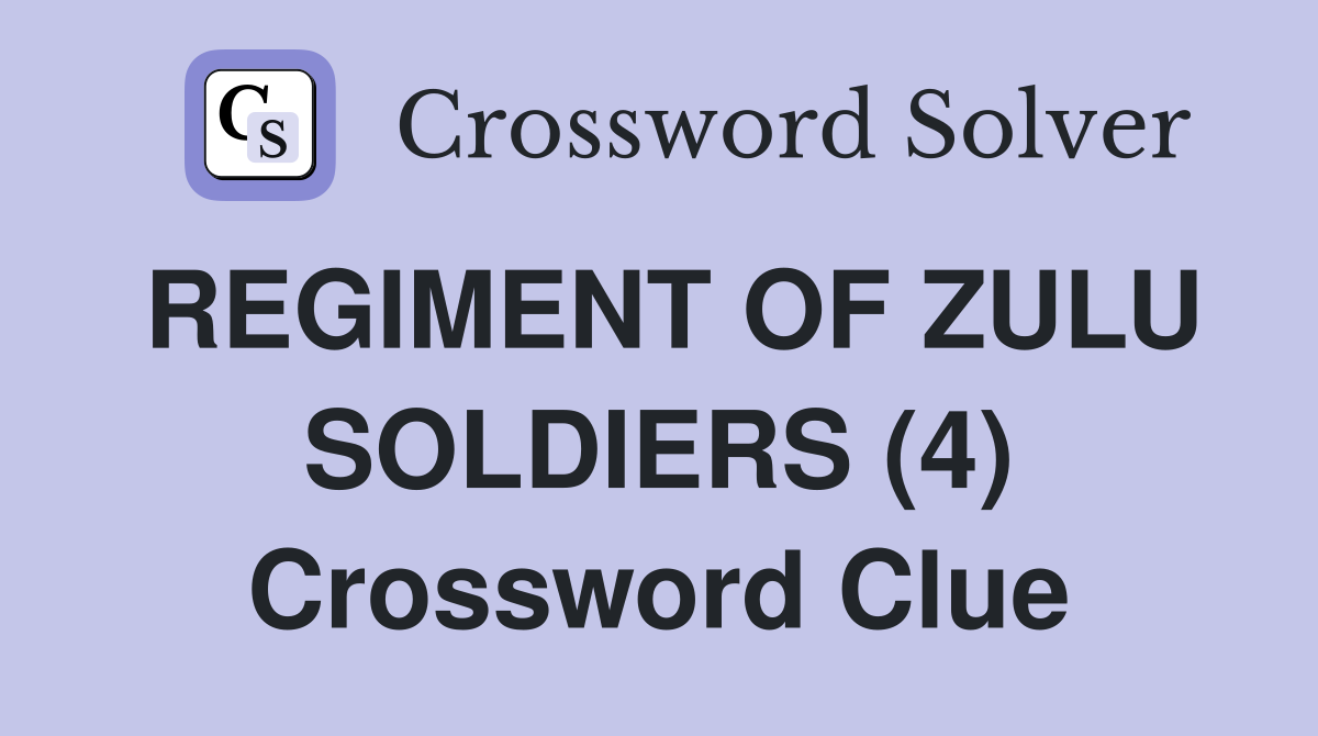 REGIMENT OF ZULU SOLDIERS (4) Crossword Clue