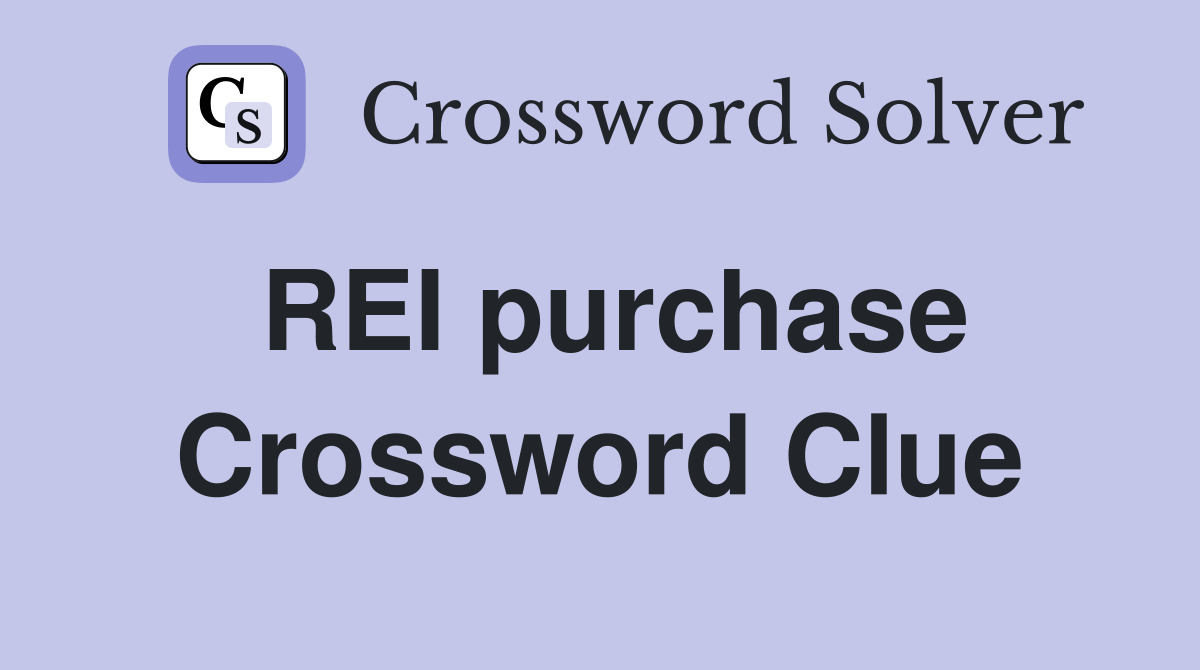 REI purchase Crossword Clue
