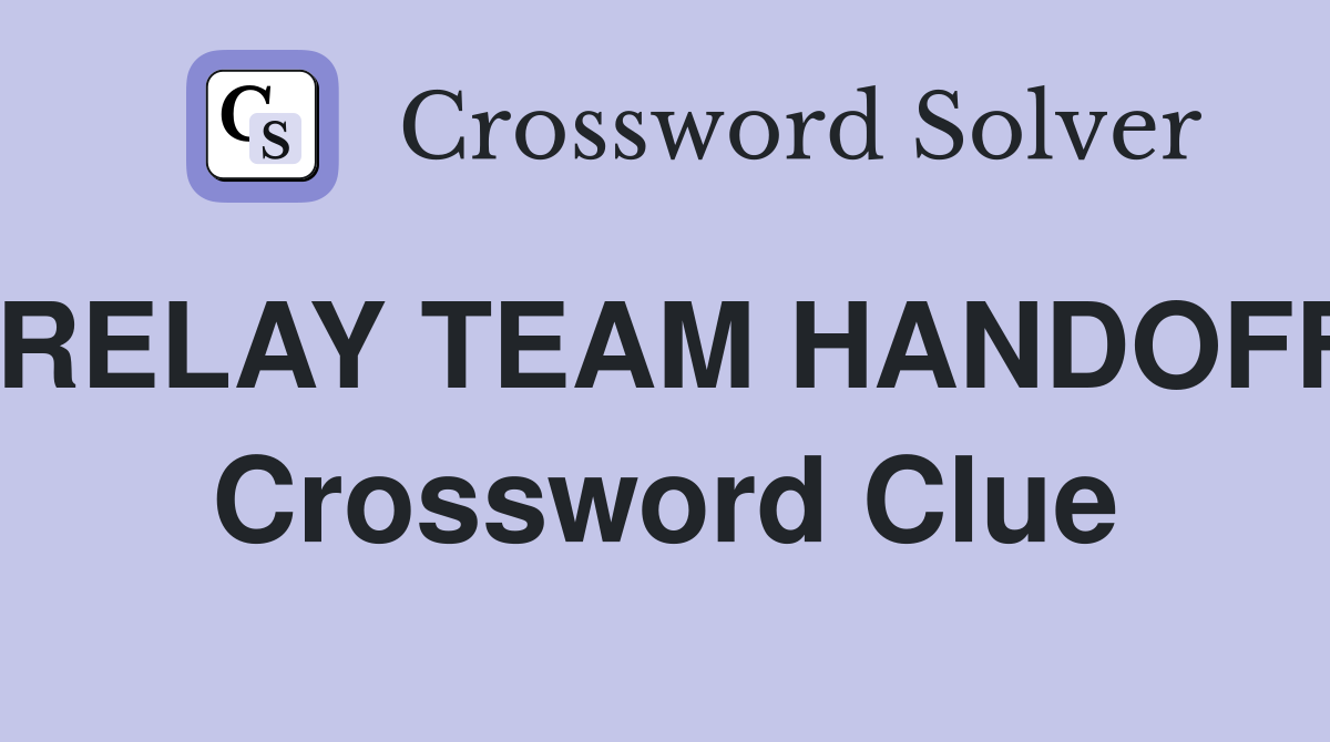 RELAY TEAM HANDOFF Crossword Clue