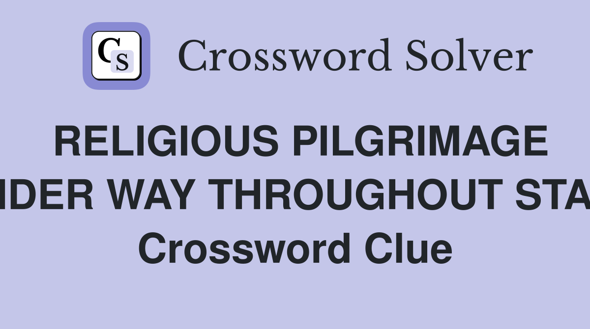 RELIGIOUS PILGRIMAGE UNDER WAY THROUGHOUT STATE Crossword Clue