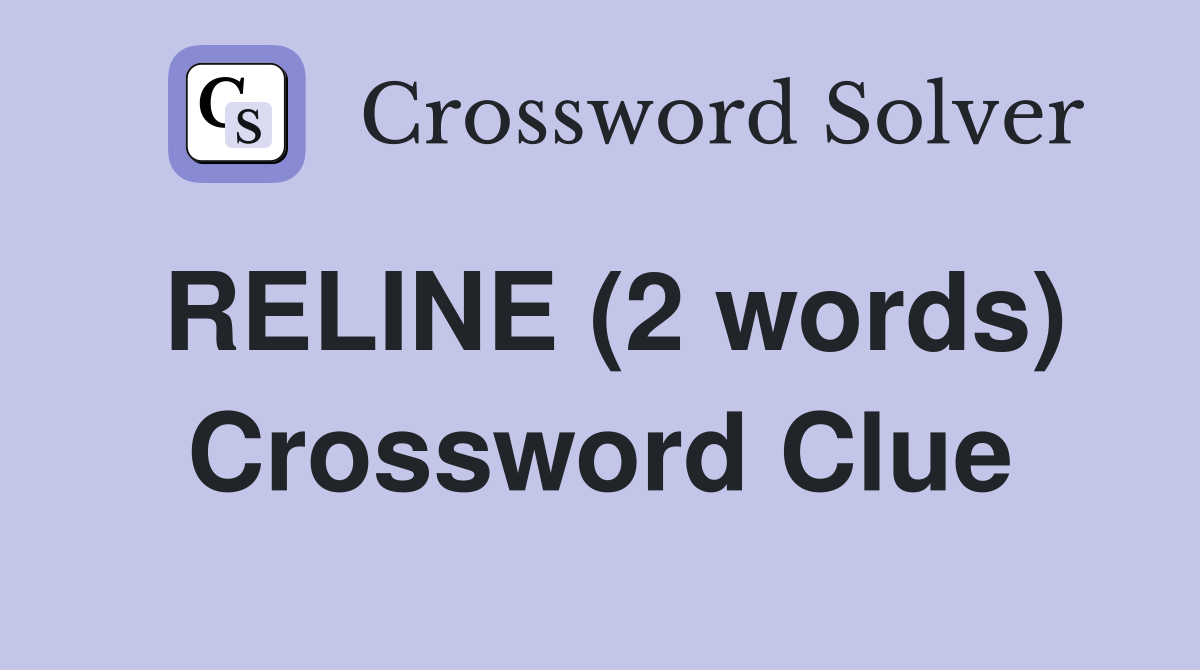 RELINE (2 words) Crossword Clue