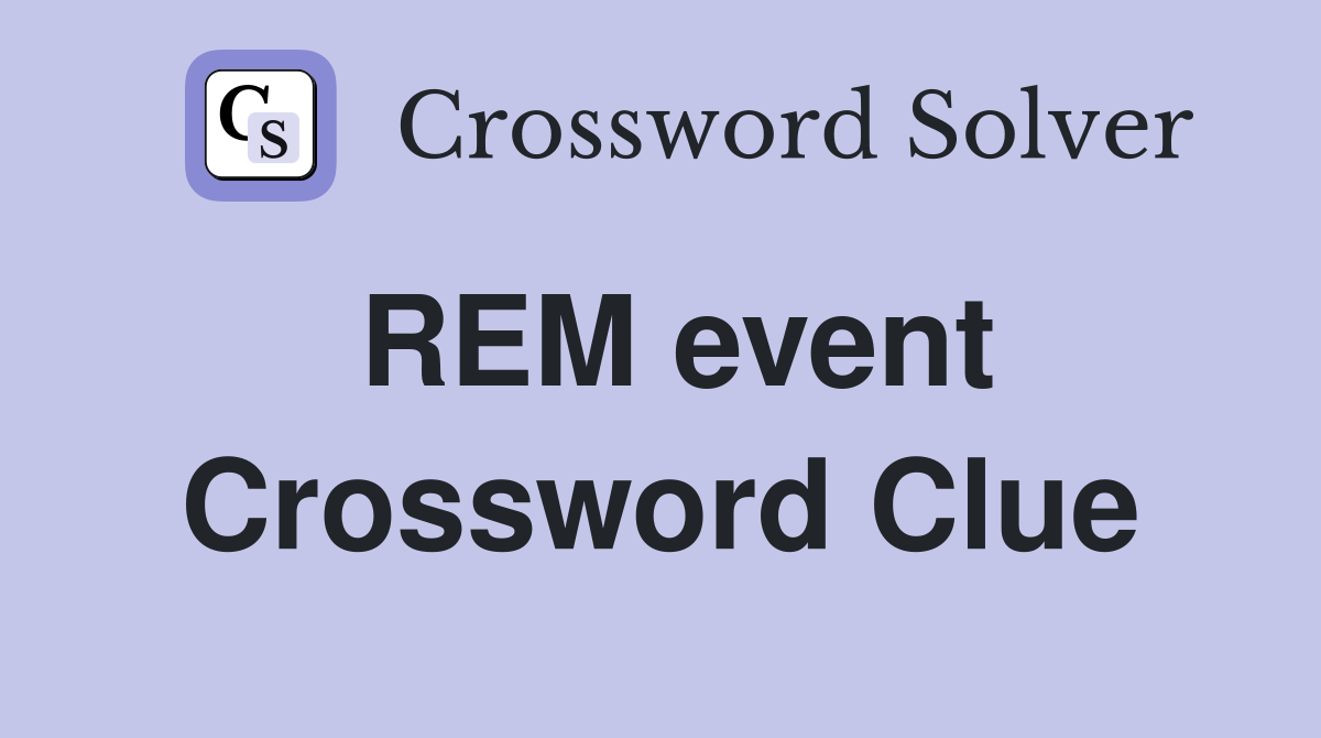 REM event Crossword Clue