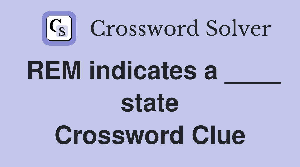 REM indicates a ____ state Crossword Clue