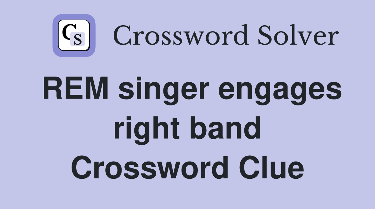REM singer engages right band Crossword Clue