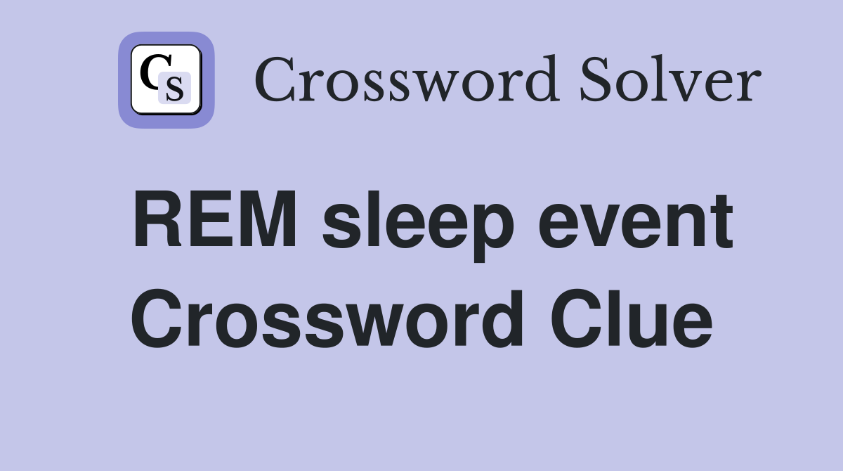REM sleep event Crossword Clue