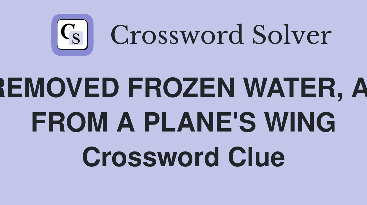 REMOVED FROZEN WATER, AS FROM A PLANE'S WING Crossword Clue