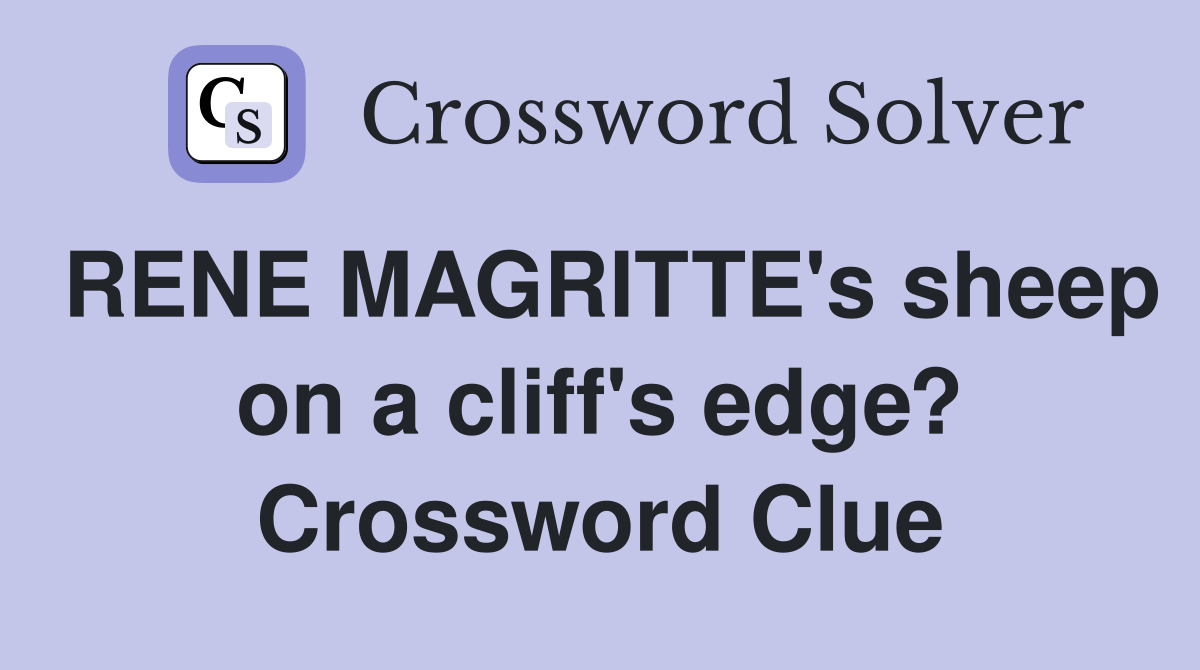 RENE MAGRITTE's sheep on a cliff's edge? Crossword Clue